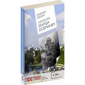 ÜLKELERE DEĞİL SAVAŞA DÜŞMANIM - MUSTAFA BALBAY