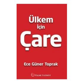 Ülkem İçin Çare / Ece Güner Toprak / Palme Yayınları