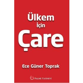 Ülkem İçin Çare / Ece Güner Toprak / Palme Yayınları