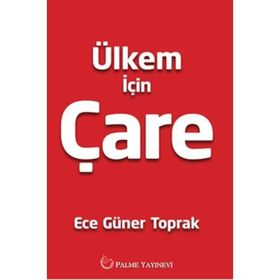 Ülkem İçin Çare / Ece Güner Toprak / Palme Yayınları