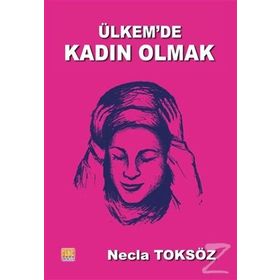 Ülkemde Kadın Olmak - Necla Toksöz