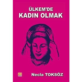 Ülkemde Kadın Olmak-Öyküler - Necla Toksöz