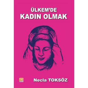 Ülkemde Kadın Olmak-Öyküler - Necla Toksöz