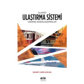 Ülkemiz Ulaştırma Sistemi Üzerine Değerlendirmeler - Mehmet Çağrı Kızıltaş
