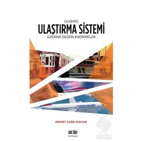 Ülkemiz Ulaştırma Sistemi Üzerine Değerlendirmeler - Mehmet Çağrı Kızıltaş