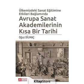 Ülkemizde Sanat Eğitimine Etkileri Bağlamında Avrupa Sanat Akademilerinin Kısa Bir Tarihi - Oğuz Dilmaç