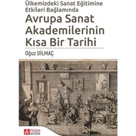 Ülkemizde Sanat Eğitimine Etkileri Bağlamında Avrupa Sanat Akademilerinin Kısa Bir Tarihi - Oğuz Dilmaç