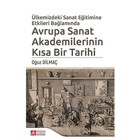Ülkemizde Sanat Eğitimine Etkileri Bağlamında Avrupa Sanat Akademilerinin Kısa Bir Tarihi - Oğuz Dilmaç