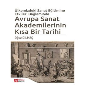 Ülkemizdeki Sanat Eğitimine Etkileri Bağlamında Avrupa Sanat Akademilerinin Kısa Bir Tarihi - Pegem Akademi Yayıncılık