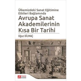 Ülkemizdeki Sanat Eğitimine Etkileri Bağlamında Avrupa Sanat Akademilerinin Kısa Bir Tarihi - Pegem Akademi Yayıncılık