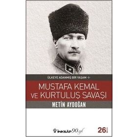 ÜLKEYE ADANMIŞ BIR YAŞAM MUSTAFA KEMAL VE KURTULUŞ SAVAŞI - METIN AYDOĞAN