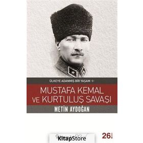 ÜLKEYE ADANMIŞ BIR YAŞAM MUSTAFA KEMAL VE KURTULUŞ SAVAŞI - METIN AYDOĞAN