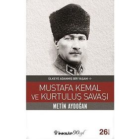 ÜLKEYE ADANMIŞ BIR YAŞAM MUSTAFA KEMAL VE KURTULUŞ SAVAŞI - METIN AYDOĞAN