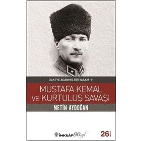 ÜLKEYE ADANMIŞ BIR YAŞAM MUSTAFA KEMAL VE KURTULUŞ SAVAŞI - METIN AYDOĞAN
