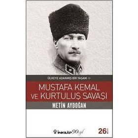 ÜLKEYE ADANMIŞ BIR YAŞAM MUSTAFA KEMAL VE KURTULUŞ SAVAŞI - METIN AYDOĞAN
