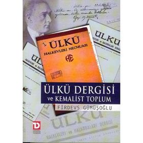 ÜLKÜ DERGISI VE KEMALIST TOPLUM - FIRDEVS GÜMÜŞOĞLU