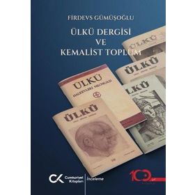 ÜLKÜ DERGISI VE KEMALIST TOPLUM - FIRDEVS GÜMÜŞOĞLU