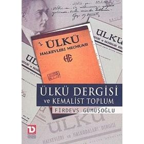 ÜLKÜ DERGISI VE KEMALIST TOPLUM - FIRDEVS GÜMÜŞOĞLU