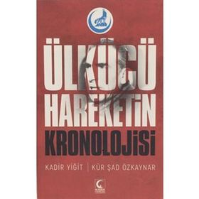 Ülkücü Hareketin Kronolojisi - Kür Şad Özkaynar Kadir Yiğit