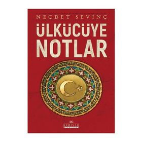 Ülkücüye Notlar - Necdet Sevinç