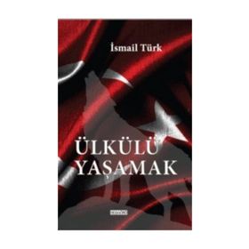 Ülkülü Yaşamak - İsmail Türk