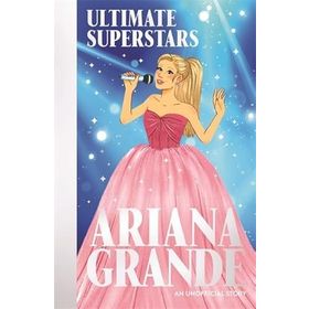 Ultimate Superstars : Ariana Grande - Liz Gogerly