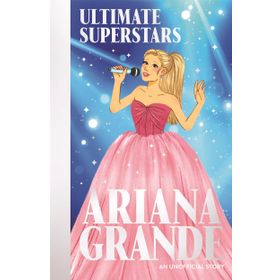 Ultimate Superstars : Ariana Grande - Liz Gogerly