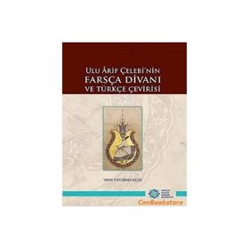 Ulu Arif Çelebi'nin Farsça Divanı ve Türkçe Çevirisi