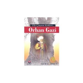 ULU ÇINARIN KÖKLERİ ORHAN GAZI HAN 2.OSMANLI PADİŞAHI - KEMAL ARKUN