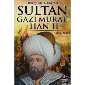 ULU ÇINARIN KÖKLERİ SULTAN GAZI MURAT HAN II 6.OSMANLI PADİŞAHI - KEMAL ARKUN