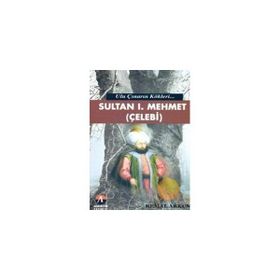 ULU ÇINARIN KÖKLERİ SULTAN I. MEHMET (ÇELEBİ) 5.OSMANLI PADİŞAHI - KEMAL ARKUN