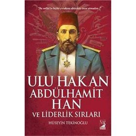 Ulu Hakan Abdülhamit Han ve Liderlik Sırları - Hüseyin Tekinoğlu