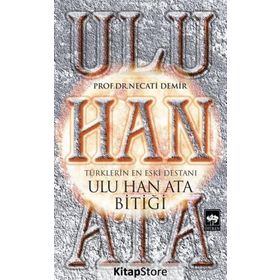 Ulu Han Ata Bitiği - Prof. Dr. Necati Demir