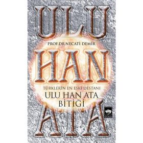 Ulu Han Ata Bitiği - Prof. Dr. Necati Demir
