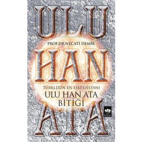 Ulu Han Ata Bitiği - Türklerin En Eski Destanı - Kolektif