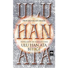 Ulu Han Ata Bitiği - Türklerin En Eski Destanı - Kolektif