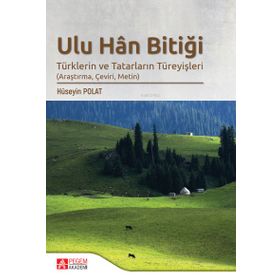 Ulu Han Bitiği Türklerin ve Tatarların Türeyişleri - Pegem Akademi Yayıncılık