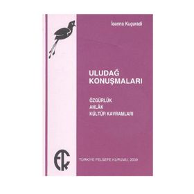 ULUDAĞ KONUŞMALARI ÖZGÜRLÜK, AHLAK, KÜLTÜR KAVRAMLARI - IOANNA KUÇURADİ