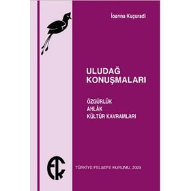 ULUDAĞ KONUŞMALARI ÖZGÜRLÜK, AHLAK, KÜLTÜR KAVRAMLARI - IOANNA KUÇURADİ