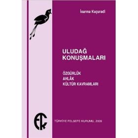 ULUDAĞ KONUŞMALARI ÖZGÜRLÜK, AHLAK, KÜLTÜR KAVRAMLARI - IOANNA KUÇURADİ