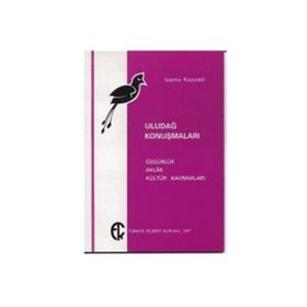 ULUDAĞ KONUŞMALARI ÖZGÜRLÜK, AHLAK, KÜLTÜR KAVRAMLARI - IOANNA KUÇURADİ