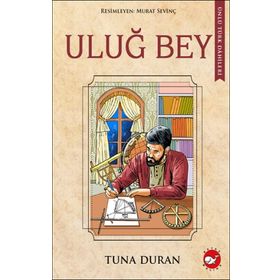 Uluğ Bey - Ünlü Türk Dahileri - Tuna Duran