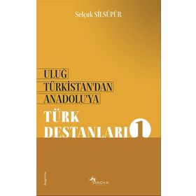 Uluğ Türkistan’dan Anadolu’ya Türk Destanları 1 - Selçuk Silsüpür