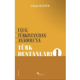 Uluğ Türkistan’dan Anadolu’ya Türk Destanları 1 - Selçuk Silsüpür