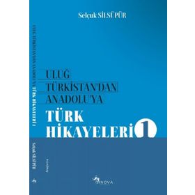 Uluğ Türkistan'dan Anadolu'ya Türk Halk Hikayeleri - Selçuk Silsüpür