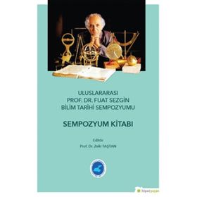 Ululararası Prof. Dr. Fuat Sezgin Bilim Tarihi Sempozyumu - Zeki Taştan