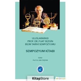 Ululararası Prof. Dr. Fuat Sezgin Bilim Tarihi Sempozyumu - Zeki Taştan