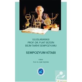 Ululararası Prof. Dr. Fuat Sezgin Bilim Tarihi Sempozyumu - Zeki Taştan