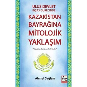 Ulus Devlet İnşası Sürecinde Kazakistan Bayrağına Mitolojik Yaklaşım - Ahmet Sağlam