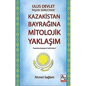 Ulus Devlet İnşası Sürecinde Kazakistan Bayrağına Mitolojik Yaklaşım - Ahmet Sağlam